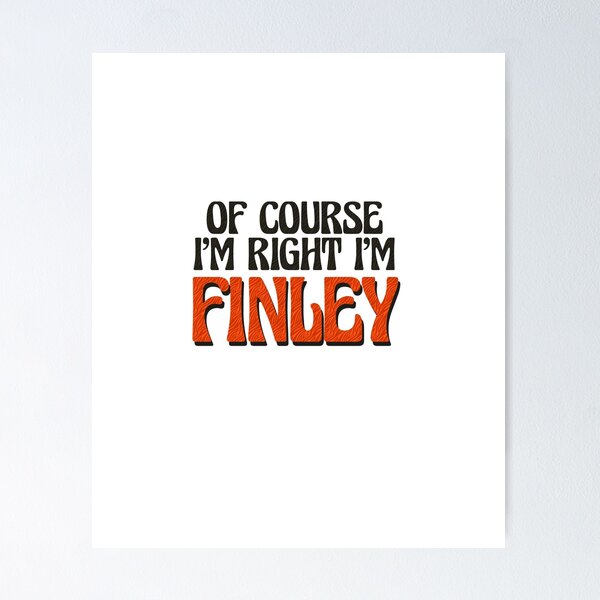 Item preview, Of Course I'm Right I'm Finley designed and sold by Watsonarts.