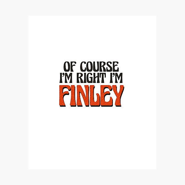 Item preview, Of Course I'm Right I'm Finley designed and sold by Watsonarts.