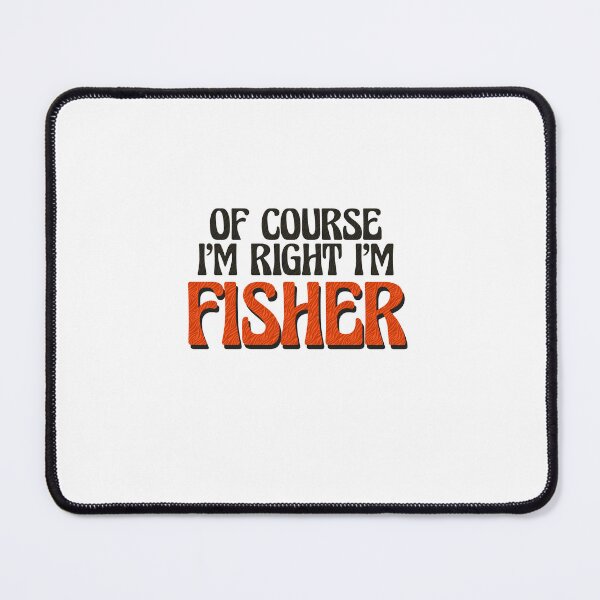 Item preview, Of Course I'm Right I'm Fisher designed and sold by Watsonarts.