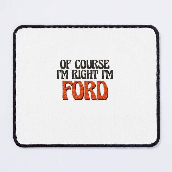 Item preview, Of Course I'm Right I'm Ford designed and sold by Watsonarts.