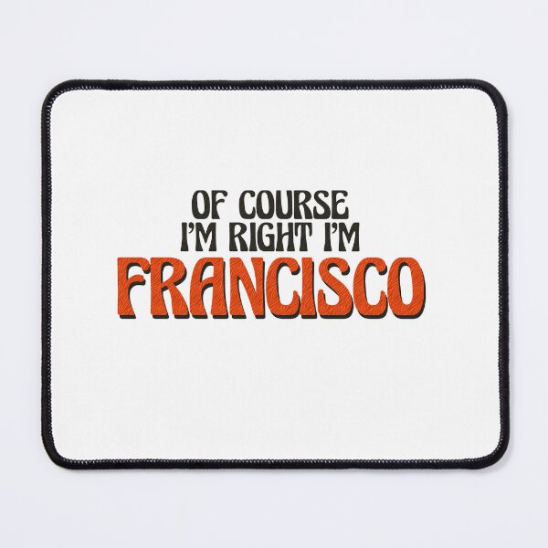Item preview, Of Course I'm Right I'm Francisco designed and sold by Watsonarts.
