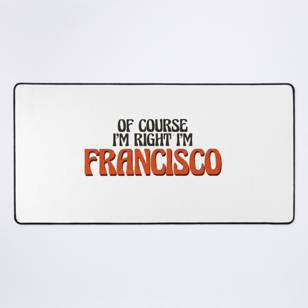 Item preview, Of Course I'm Right I'm Francisco designed and sold by Watsonarts.