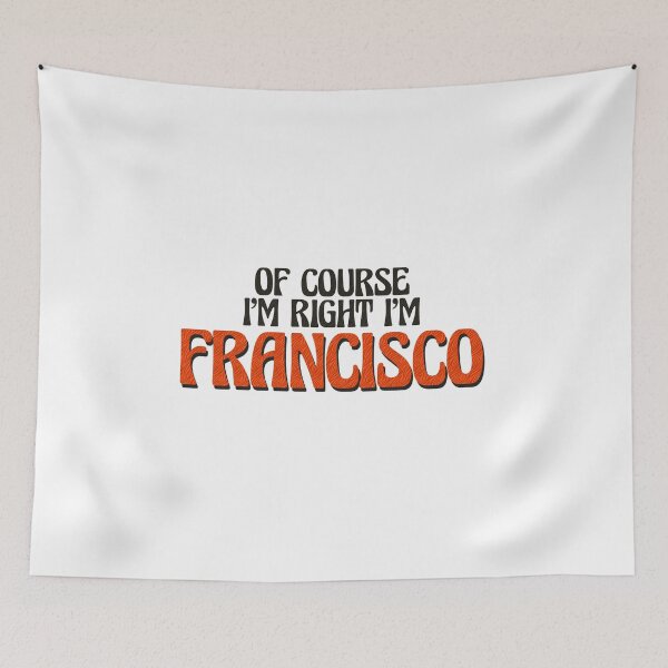 Item preview, Of Course I'm Right I'm Francisco designed and sold by Watsonarts.