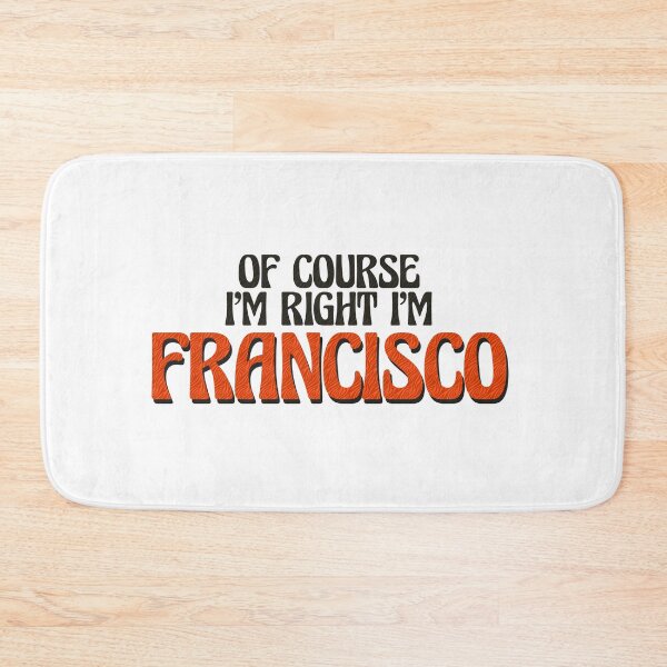Item preview, Of Course I'm Right I'm Francisco designed and sold by Watsonarts.