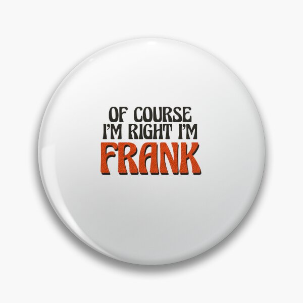 Item preview, Of Course I'm Right I'm Frank designed and sold by Watsonarts.