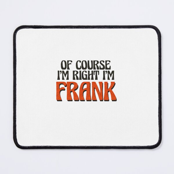 Item preview, Of Course I'm Right I'm Frank designed and sold by Watsonarts.