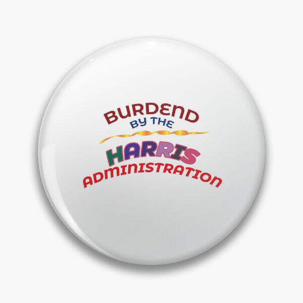 Item preview, BURDENED BY THE HARRIS ADMINISTRATION. designed and sold by BenO63.