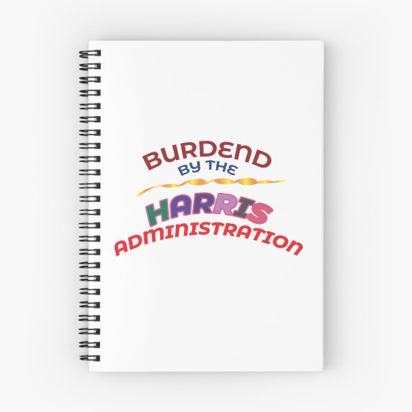 Item preview, BURDENED BY THE HARRIS ADMINISTRATION. designed and sold by BenO63.