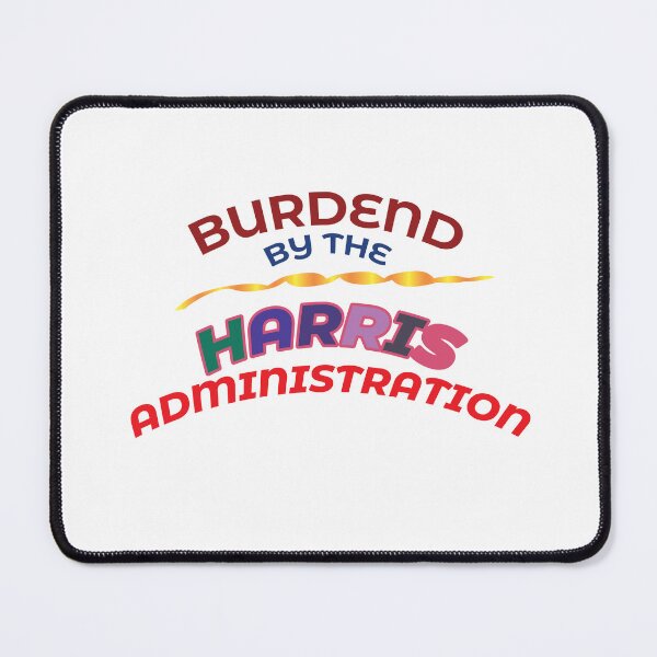 Item preview, BURDENED BY THE HARRIS ADMINISTRATION. designed and sold by BenO63.