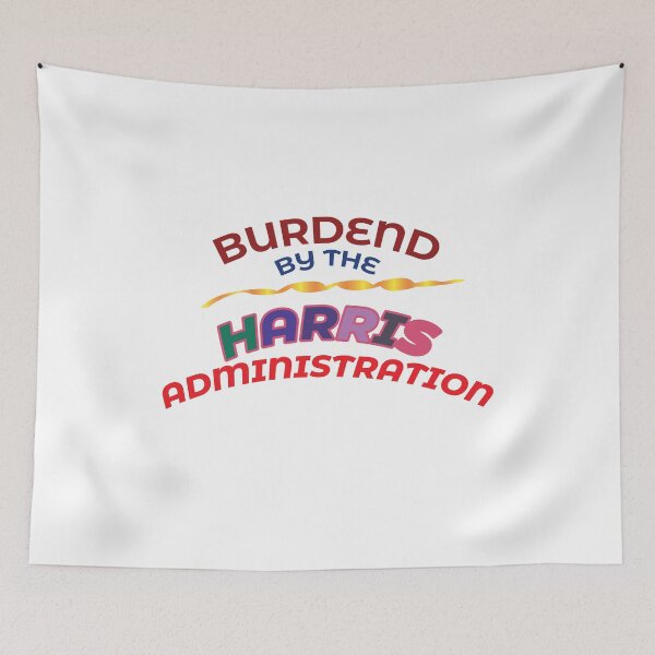 Item preview, BURDENED BY THE HARRIS ADMINISTRATION. designed and sold by BenO63.