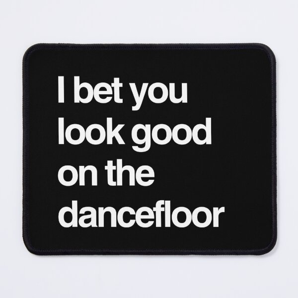 Item preview, I bet you look good on the dancefloor White Text designed and sold by ItsAMugsGame.