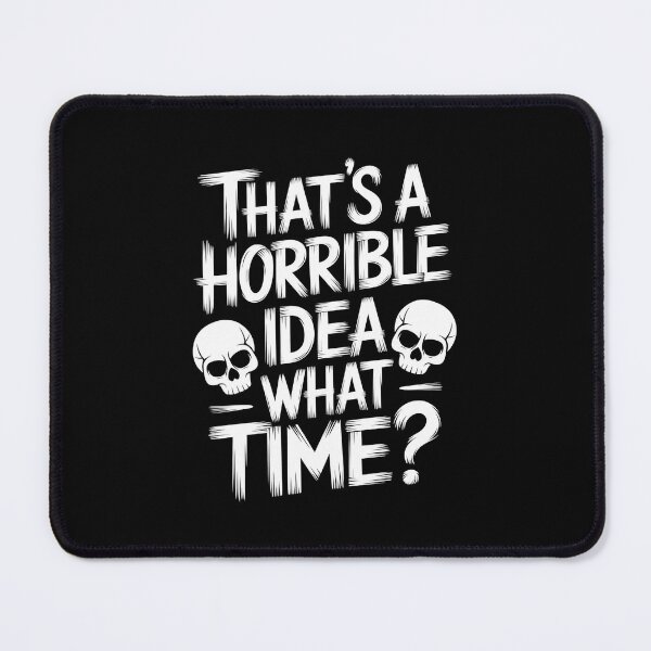 Item preview, Thats a Horrible Idea What Time Funny Humor designed and sold by HeadTurningArt.