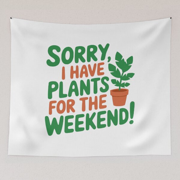 Item preview, Sorry I Have Plants For The Weekend. Gardening Humor designed and sold by PMCreative.