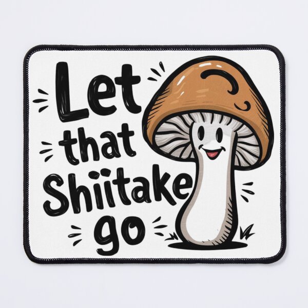 Item preview, Let That Shiitake Go Design designed and sold by MrHStudio.