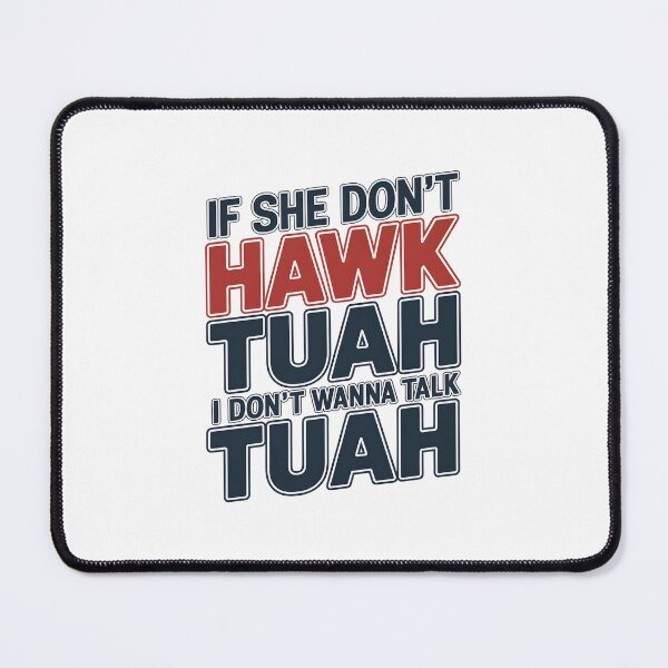 Item preview, If She Don't Hawk TUAH, I Don't Wanna Talk TUAH  designed and sold by TahfahTk.