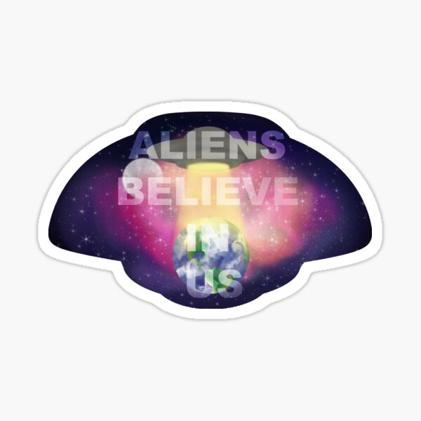 Aliens Believe In Us Sticker