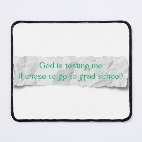 Item preview, God is testing me (I chose to go to grad school) designed and sold by SeminaryGirlies.
