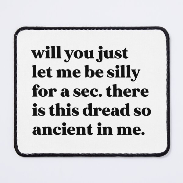 Item preview, Will you just let me be silly for a sec. there’s this dread so ancient in me designed and sold by weirdly weird.