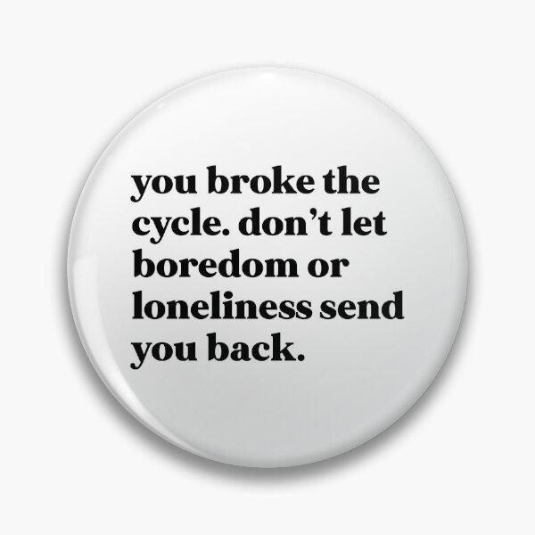 Item preview, You broke the cycle. Don’t let boredom or loneliness send you beck designed and sold by weirdly weird.
