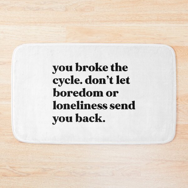 Item preview, You broke the cycle. Don’t let boredom or loneliness send you beck designed and sold by weirdly weird.