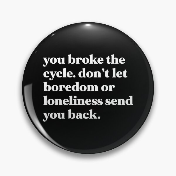 Item preview, You broke the cycle. Don’t let boredom or loneliness send you beck designed and sold by weirdly weird.