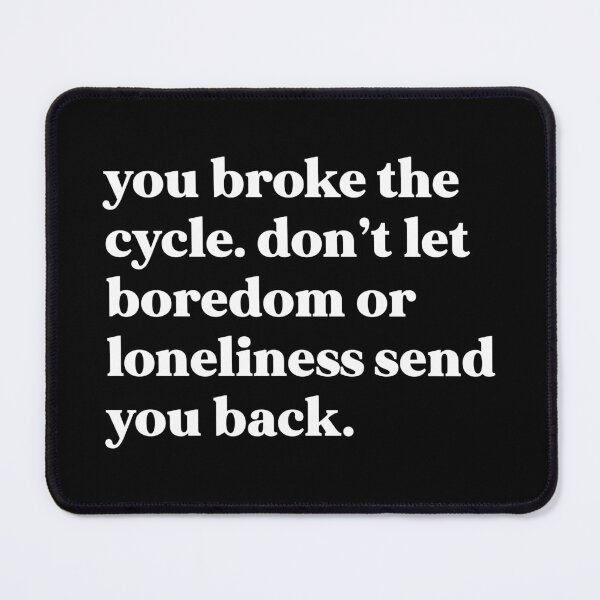 Item preview, You broke the cycle. Don’t let boredom or loneliness send you beck designed and sold by weirdly weird.