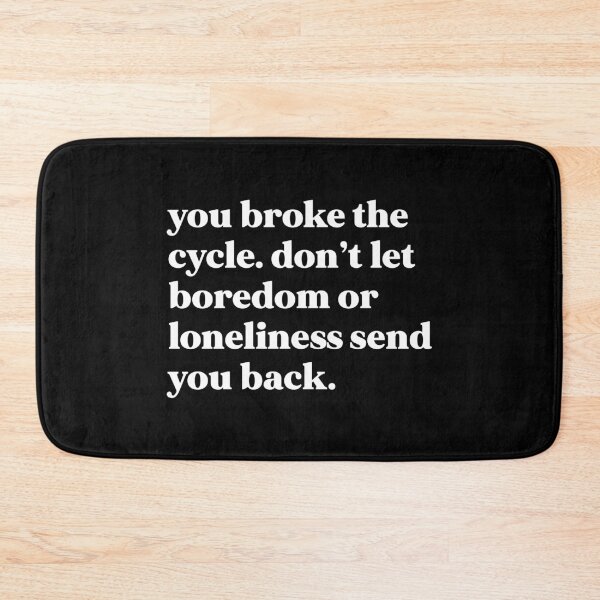 Item preview, You broke the cycle. Don’t let boredom or loneliness send you beck designed and sold by weirdly weird.