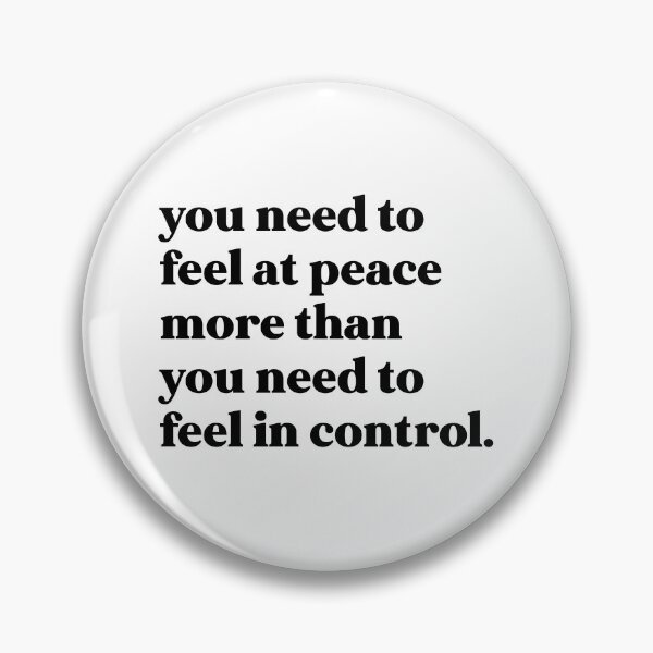 Item preview, You need to feel at peace more than you need to feel in control designed and sold by weirdly weird.