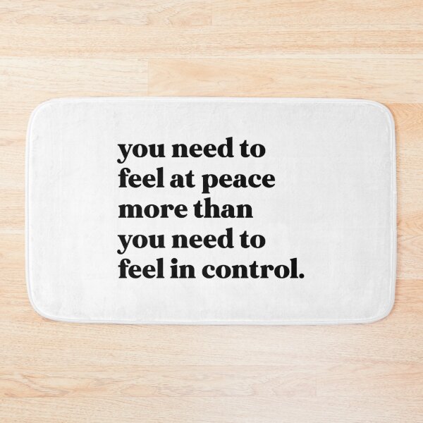 Item preview, You need to feel at peace more than you need to feel in control designed and sold by weirdly weird.