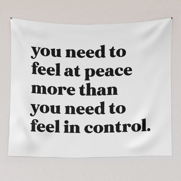 Item preview, You need to feel at peace more than you need to feel in control designed and sold by weirdly weird.