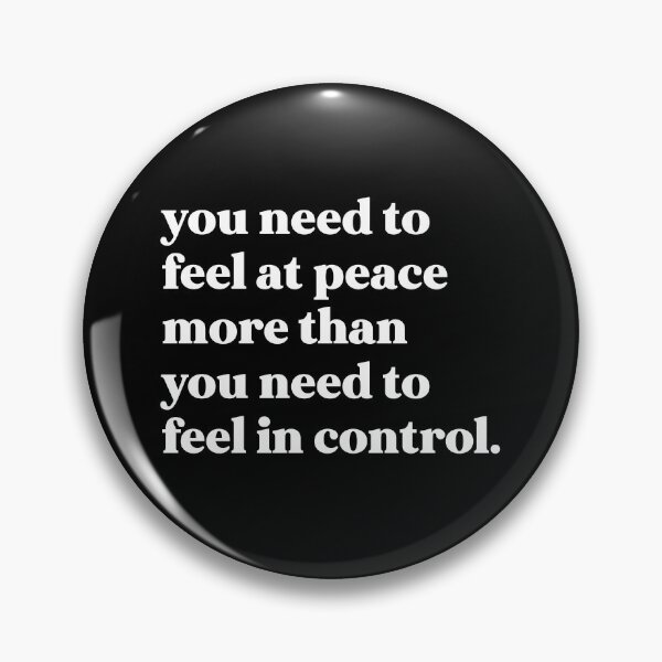 Item preview, You need to feel at peace more than you need to feel in control designed and sold by weirdly weird.