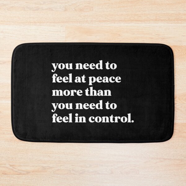 Item preview, You need to feel at peace more than you need to feel in control designed and sold by weirdly weird.