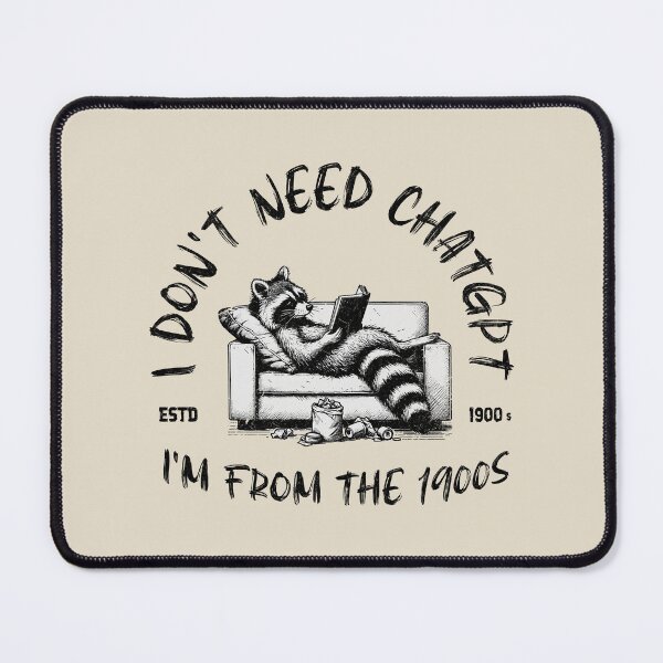 Item preview, I Don't Need ChatGPT, I'm From The 1900s designed and sold by A.I. Took My Job!.