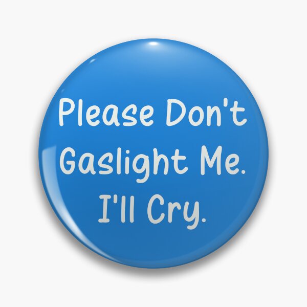 Item preview, Don't Gaslight Me I'll Cry Chronic Illness Medical Gaslighting Pins Stickers Magnets Funny Autoimmune Mental Illness designed and sold by ChronicillnessT.