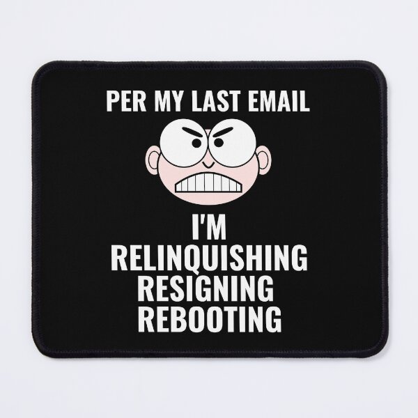 Item preview, "Per My Last Email: I'm Relinquishing, Resigning, Rebooting" - Funny Passive-Aggressive Work Humor designed and sold by AlphaBetulia.
