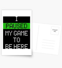 I Paused My Game To Be Here Postcards