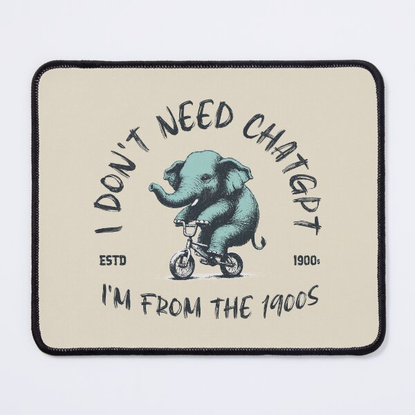 Item preview, I Don't Need ChatGPT, I'm From The 1900s designed and sold by A.I. Took My Job!.