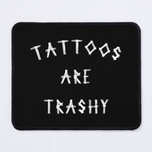 Item preview, Tattoos Are Trashy Funny Anti Tattoo Saying designed and sold by SharpThreadZ.