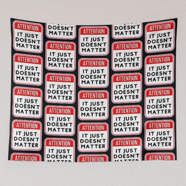 Item preview, ATTENTION:  It Just Doesn't Matter - funny warning signs designed and sold by DesignsFromTW-S.