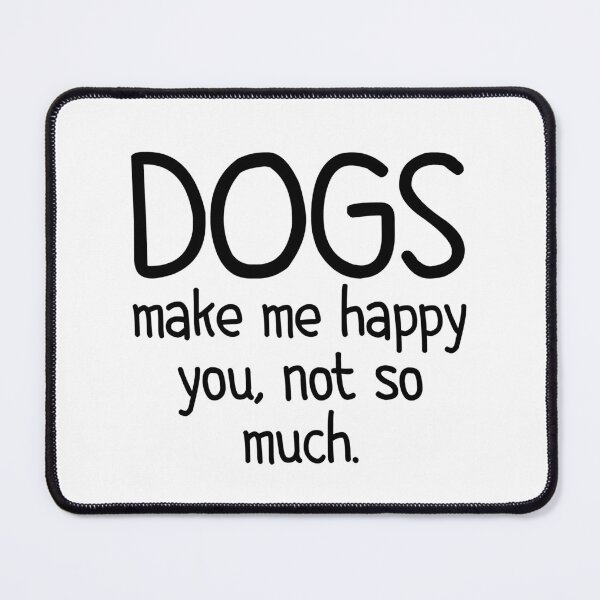 Item preview, Funny Dogs lover Saying Dogs Make Me Happy You Not So Much Pet owner designed and sold by MouDantArts.