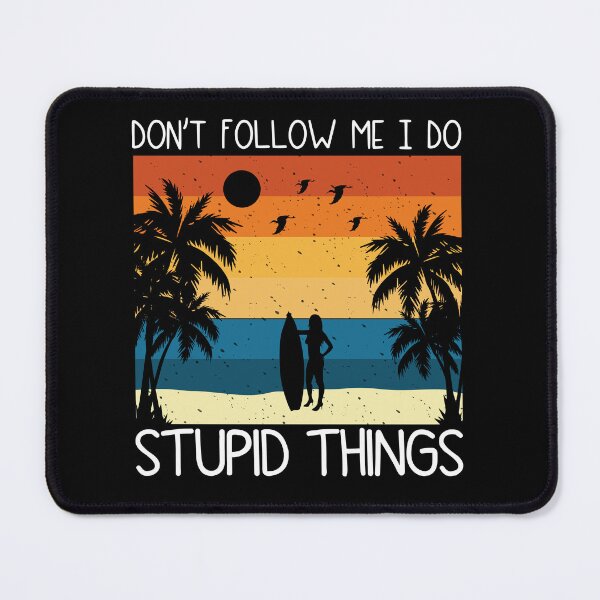 Item preview, Don't Follow me i do stupid things Funny women surfing saying sufer designed and sold by MouDantArts.