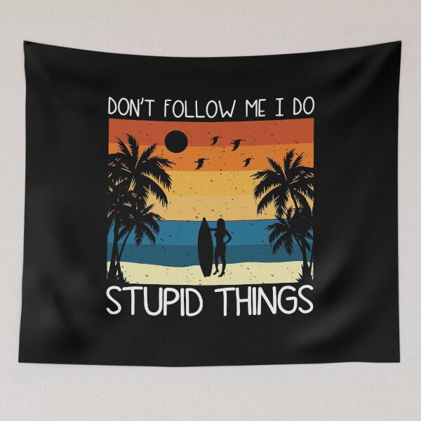 Item preview, Don't Follow me i do stupid things Funny women surfing saying sufer designed and sold by MouDantArts.