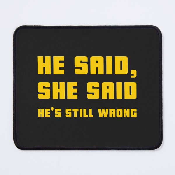 Item preview, He Said, She Said, He's Still Wrong designed and sold by S Diaz.