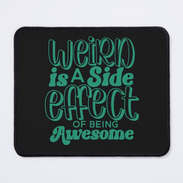 Item preview, Wierd Is A Side Effect Of Being Awesome designed and sold by AlienOccupation.