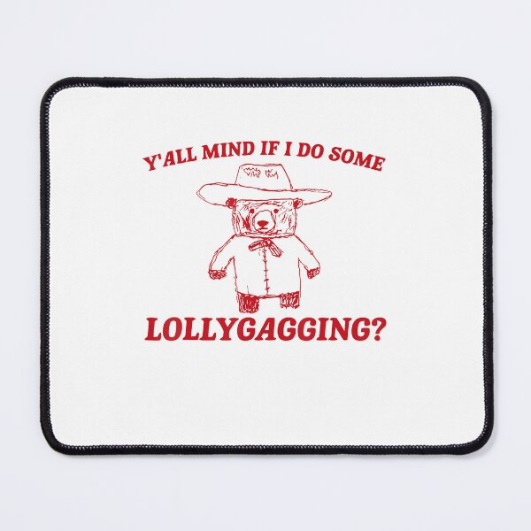 Item preview, Y'all Mind If I Do Some Lollygagging Funny designed and sold by LeoVargasVelha.