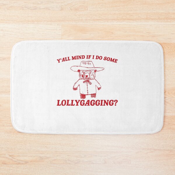 Item preview, Y'all Mind If I Do Some Lollygagging Funny designed and sold by LeoVargasVelha.