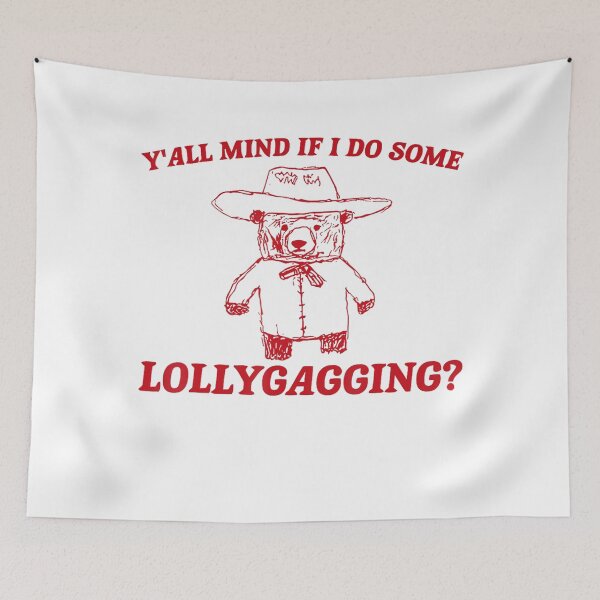 Item preview, Y'all Mind If I Do Some Lollygagging Funny designed and sold by LeoVargasVelha.