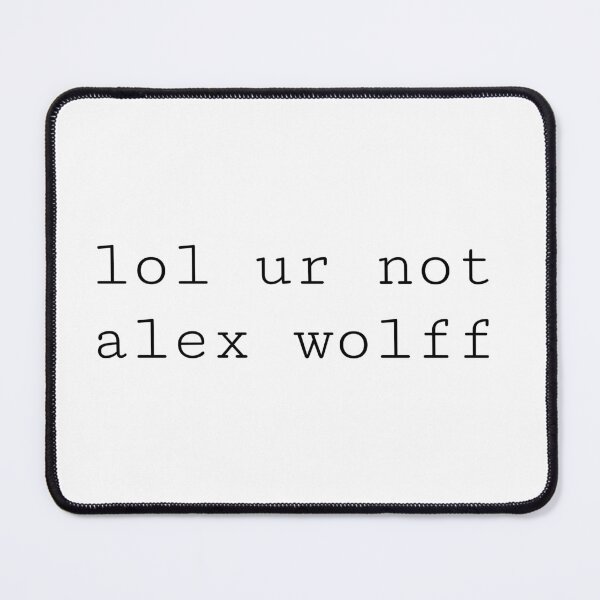 Item preview, lol ur not alex wolff designed and sold by PockyAndPinatas.