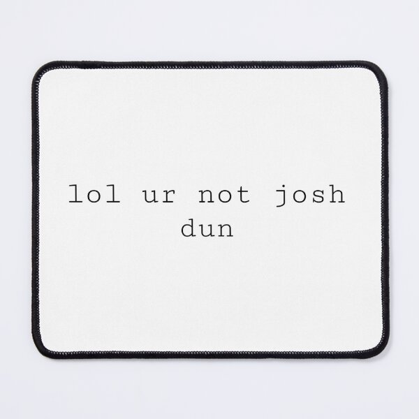 Item preview, lol ur not josh dun designed and sold by PockyAndPinatas.