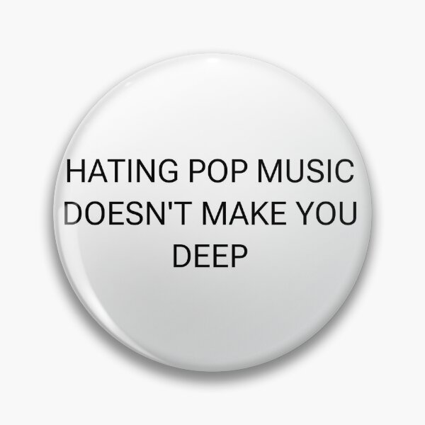 Item preview, Hating Pop Music Doesn't Make You Deep designed and sold by PockyAndPinatas.
